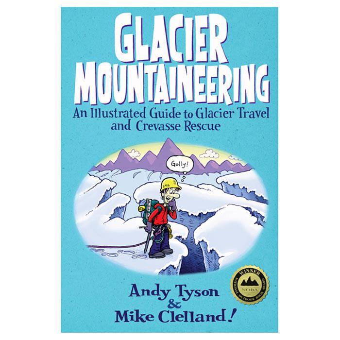 GLACIER MOUNTAINEERING by Andy Tyson & Mike Clelland - Ascent Outdoors LLC
