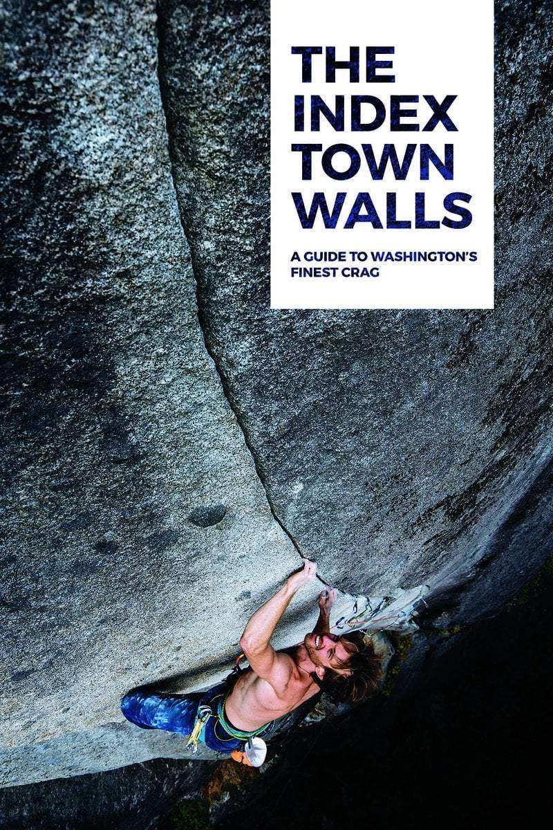 The Index Town Walls: Climbing Guide Book - Ascent Outdoors LLC