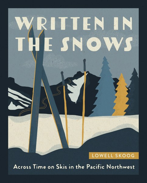 Mountaineers Books Written In The Snows: Across Time On Skis In The Pacific Northwest