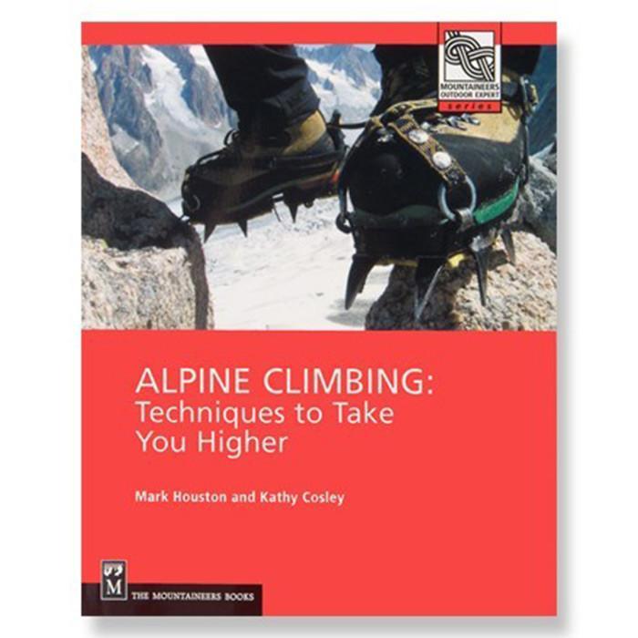 Alpine Climbing: Techniques by Mark Houston & Cathy Cosley - Ascent Outdoors LLC